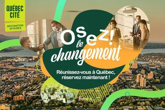 Osez le changement en tourisme d’affaires et d’événements avec Québec Destination affaires!